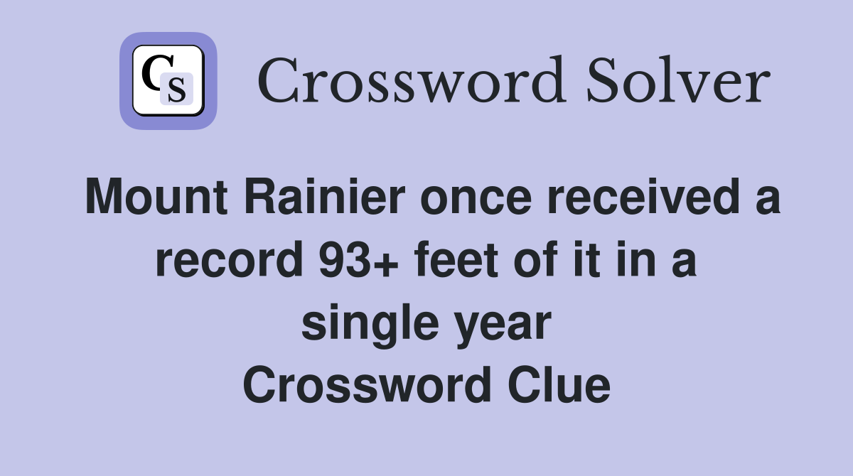 Mount Rainier once received a record 93+ feet of it in a single year